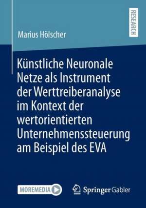 Künstliche Neuronale Netze als Instrument der Werttreiberanalyse im Kontext der wertorientierten Unternehmenssteuerung am Beispiel des EVA de Marius Hölscher