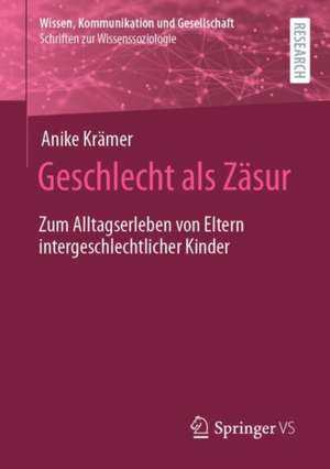 Geschlecht als Zäsur: Zum Alltagserleben von Eltern intergeschlechtlicher Kinder de Anike Krämer