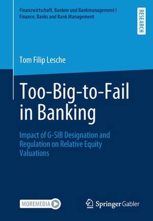 Too-Big-to-Fail in Banking: Impact of G-SIB Designation and Regulation on Relative Equity Valuations de Tom Filip Lesche