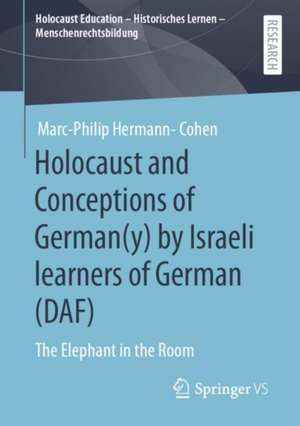 Holocaust and Conceptions of German(y) by Israeli learners of German (DAF): The Elephant in the Room de Marc-Philip Hermann-Cohen