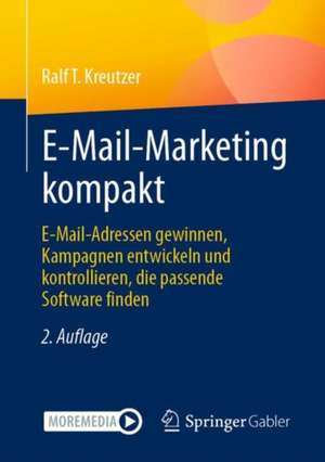 E-Mail-Marketing kompakt: E-Mail-Adressen gewinnen, Kampagnen entwickeln und kontrollieren, die passende Software finden de Ralf T. Kreutzer