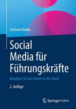 Social Media für Führungskräfte: Behalten Sie das Steuer in der Hand de Stefanie Babka