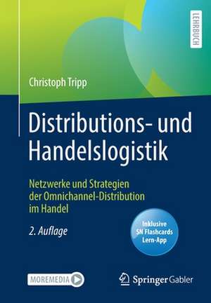 Distributions- und Handelslogistik: Netzwerke und Strategien der Omnichannel-Distribution im Handel de Christoph Tripp