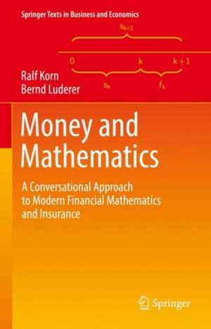 Money and Mathematics: A Conversational Approach to Modern Financial Mathematics and Insurance de Ralf Korn