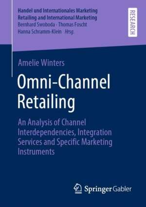 Omni-Channel Retailing: An Analysis of Channel Interdependencies, Integration Services and Specific Marketing Instruments de Amelie Winters