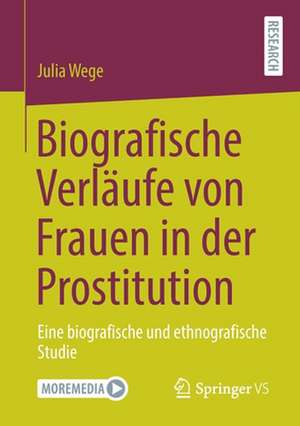 Biografische Verläufe von Frauen in der Prostitution: Eine biografische und ethnografische Studie de Julia Wege