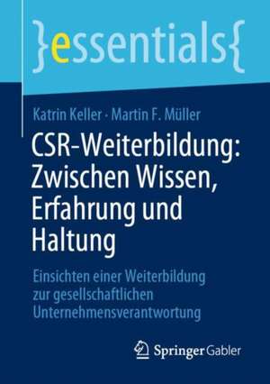 CSR-Weiterbildung: Zwischen Wissen, Erfahrung und Haltung: Einsichten einer Weiterbildung zur gesellschaftlichen Unternehmensverantwortung de Katrin Keller