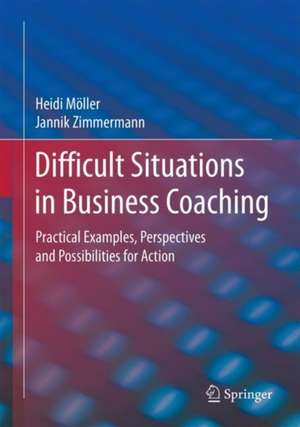 Difficult Situations in Business Coaching: Practical Examples, Perspectives and Possibilities for Action de Heidi Möller