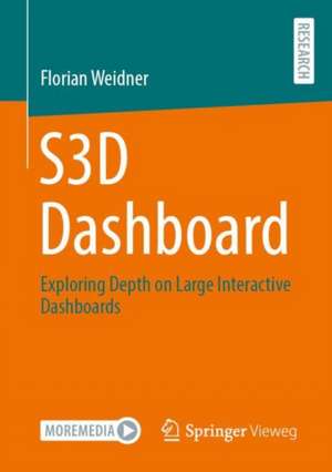 S3D Dashboard: Exploring Depth on Large Interactive Dashboards de Florian Weidner