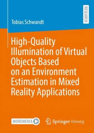 High-Quality Illumination of Virtual Objects Based on an Environment Estimation in Mixed Reality Applications de Tobias Schwandt