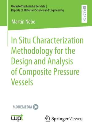 In Situ Characterization Methodology for the Design and Analysis of Composite Pressure Vessels de Martin Nebe