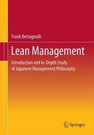 Lean Management: Introduction and In-Depth Study of Japanese Management Philosophy de Frank Bertagnolli