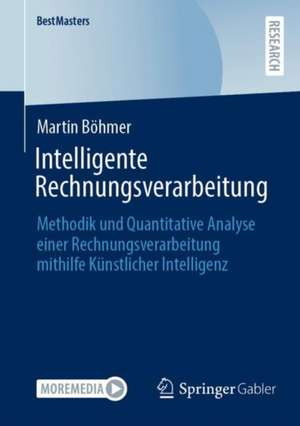 Intelligente Rechnungsverarbeitung: Methodik und Quantitative Analyse einer Rechnungsverarbeitung mithilfe Künstlicher Intelligenz de Martin Böhmer