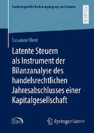 Latente Steuern als Instrument der Bilanzanalyse des handelsrechtlichen Jahresabschlusses einer Kapitalgesellschaft de Susanne Beer