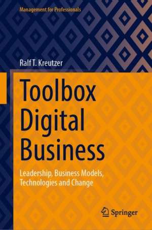 Toolbox Digital Business: Leadership, Business Models, Technologies and Change de Ralf T. Kreutzer