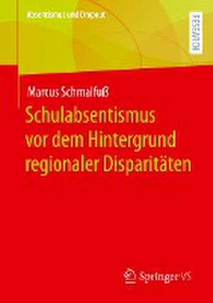 Schulabsentismus vor dem Hintergrund regionaler Disparitäten de Marcus Schmalfuß