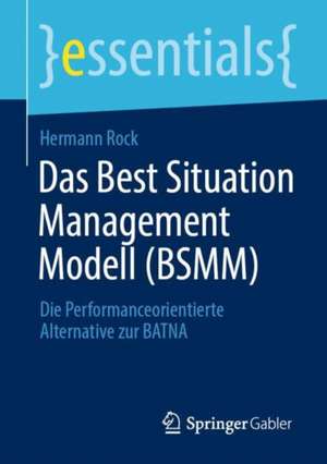 Das Best Situation Management Modell (BSMM): Die Performanceorientierte Alternative zur BATNA de Hermann Rock