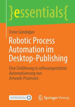 Robotic Process Automation im Desktop-Publishing: Eine Einführung in softwaregestützte Automatisierung von Artwork-Prozessen de Ennis Gündoğan