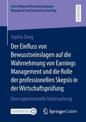 Der Einfluss von Bewusstseinslagen auf die Wahrnehmung von Earnings Management und die Rolle der professionellen Skepsis in der Wirtschaftsprüfung: Eine experimentelle Untersuchung de Sophia Dang