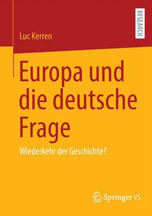 Europa und die deutsche Frage: Wiederkehr der Geschichte? de Luc Kerren