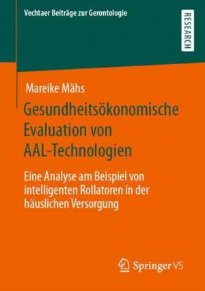 Gesundheitsökonomische Evaluation von AAL-Technologien: Eine Analyse am Beispiel von intelligenten Rollatoren in der häuslichen Versorgung de Mareike Mähs