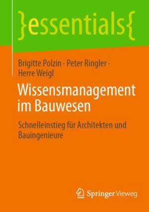 Wissensmanagement im Bauwesen: Schnelleinstieg für Architekten und Bauingenieure de Brigitte Polzin