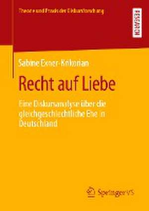 Recht auf Liebe: Eine Diskursanalyse über die gleichgeschlechtliche Ehe in Deutschland de Sabine Exner-Krikorian