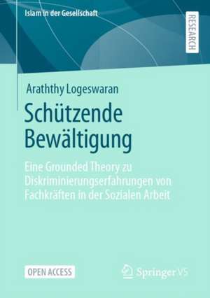 Schützende Bewältigung: Eine Grounded Theory zu Diskriminierungserfahrungen von Fachkräften in der Sozialen Arbeit de Araththy Logeswaran