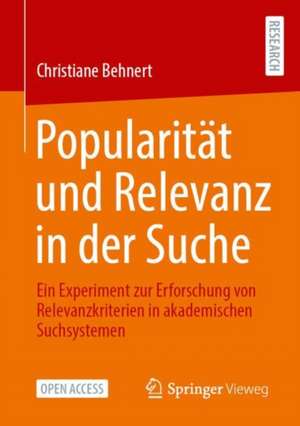 Popularität und Relevanz in der Suche: Ein Experiment zur Erforschung von Relevanzkriterien in akademischen Suchsystemen de Christiane Behnert