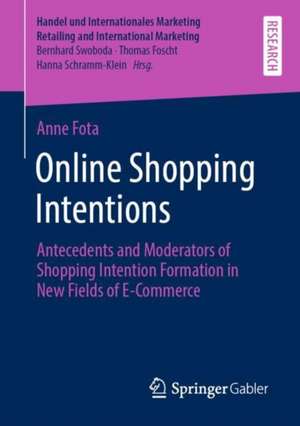 Online Shopping Intentions: Antecedents and Moderators of Shopping Intention Formation in New Fields of E-Commerce de Anne Fota