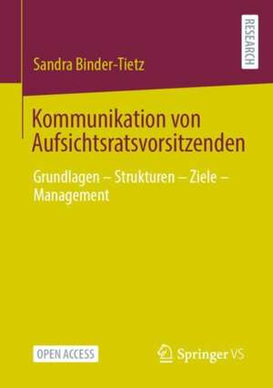 Kommunikation von Aufsichtsratsvorsitzenden: Grundlagen – Strukturen – Ziele – Management de Sandra Binder-Tietz