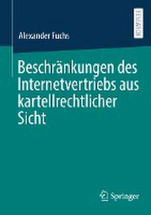 Beschränkungen des Internetvertriebs aus kartellrechtlicher Sicht de Alexander Fuchs