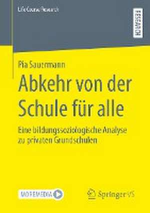 Abkehr von der Schule für alle: Eine bildungssoziologische Analyse zu privaten Grundschulen de Pia Sauermann