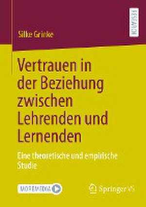 Vertrauen in der Beziehung zwischen Lehrenden und Lernenden: Eine theoretische und empirische Studie de Silke Grinke