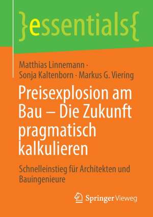 Preisexplosion am Bau – Die Zukunft pragmatisch kalkulieren: Schnelleinstieg für Architekten und Bauingenieure de Matthias Linnemann