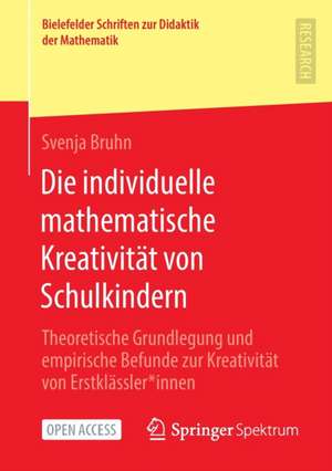 Die individuelle mathematische Kreativität von Schulkindern: Theoretische Grundlegung und empirische Befunde zur Kreativität von Erstklässler*innen de Svenja Bruhn