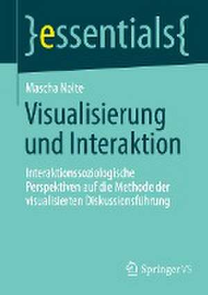 Visualisierung und Interaktion: Interaktionssoziologische Perspektiven auf die Methode der visualisierten Diskussionsführung de Mascha Nolte