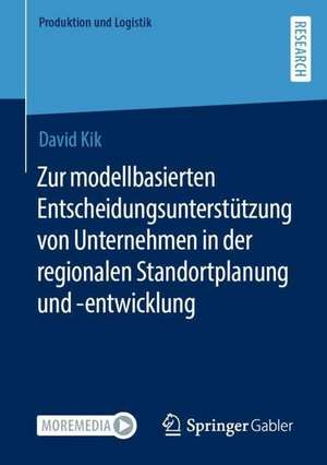 Zur modellbasierten Entscheidungsunterstützung von Unternehmen in der regionalen Standortplanung und -entwicklung de David Kik