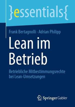 Lean im Betrieb: Betriebliche Mitbestimmungsrechte bei Lean-Umsetzungen de Frank Bertagnolli