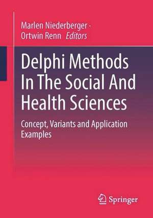 Delphi Methods In The Social And Health Sciences: Concepts, applications and case studies de Marlen Niederberger