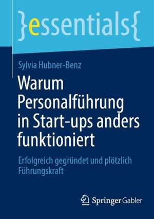 Warum Personalführung in Start-ups anders funktioniert: Erfolgreich gegründet und plötzlich Führungskraft de Sylvia Hubner-Benz