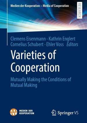 Varieties of Cooperation: Mutually Making the Conditions of Mutual Making de Clemens Eisenmann