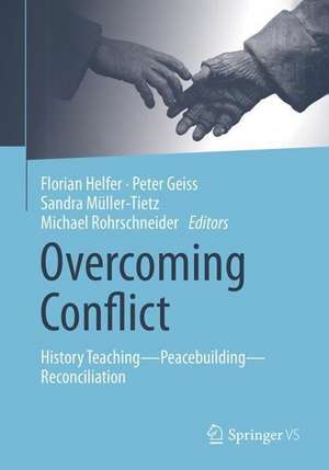 Overcoming Conflict: History Teaching—Peacebuilding—Reconciliation de Florian Helfer