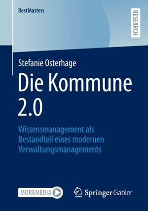 Die Kommune 2.0: Wissensmanagement als Bestandteil eines modernen Verwaltungsmanagements de Stefanie Osterhage