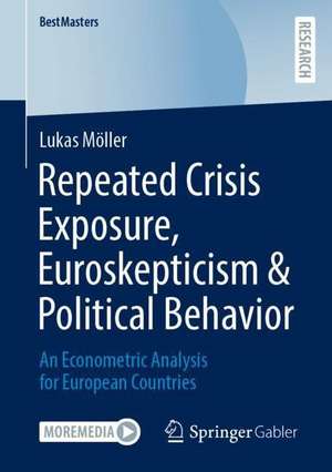 Repeated Crisis Exposure, Euroskepticism & Political Behavior: An Econometric Analysis for European Countries de Lukas Möller