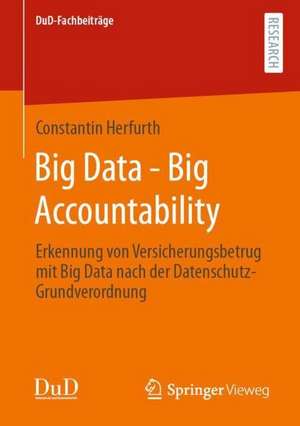 Big Data - Big Accountability: Erkennung von Versicherungsbetrug mit Big Data nach der Datenschutz-Grundverordnung de Constantin Herfurth