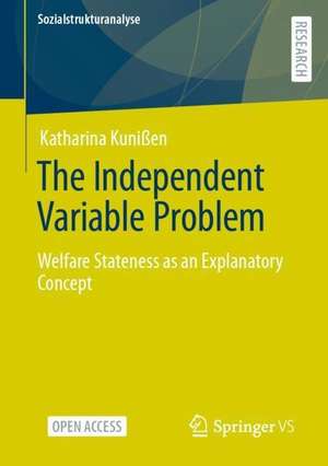 The Independent Variable Problem: Welfare Stateness as an Explanatory Concept de Katharina Kunißen