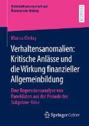 Verhaltensanomalien: Kritische Anlässe und die Wirkung finanzieller Allgemeinbildung: Eine Regressionsanalyse von Paneldaten aus der Periode der Subprime-Krise de Marius Oleksy