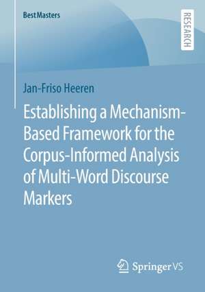 Establishing a Mechanism-Based Framework for the Corpus-Informed Analysis of Multi-Word Discourse Markers de Jan-Friso Heeren