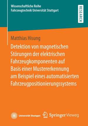 Detektion von magnetischen Störungen der elektrischen Fahrzeugkomponenten auf Basis einer Mustererkennung am Beispiel eines automatisierten Fahrzeugpositionierungssystems de Matthias Hisung